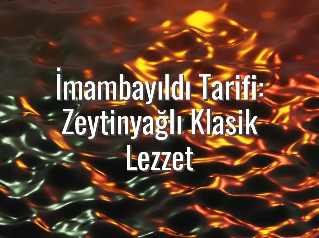 İmambayıldı Tarifi: Zeytinyağlı Klasik Lezzet
