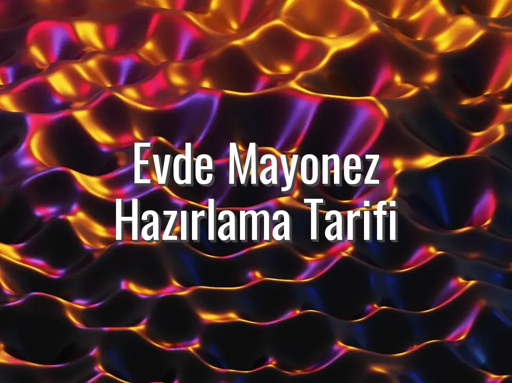 Evde Mayonez Hazırlama Tarifi