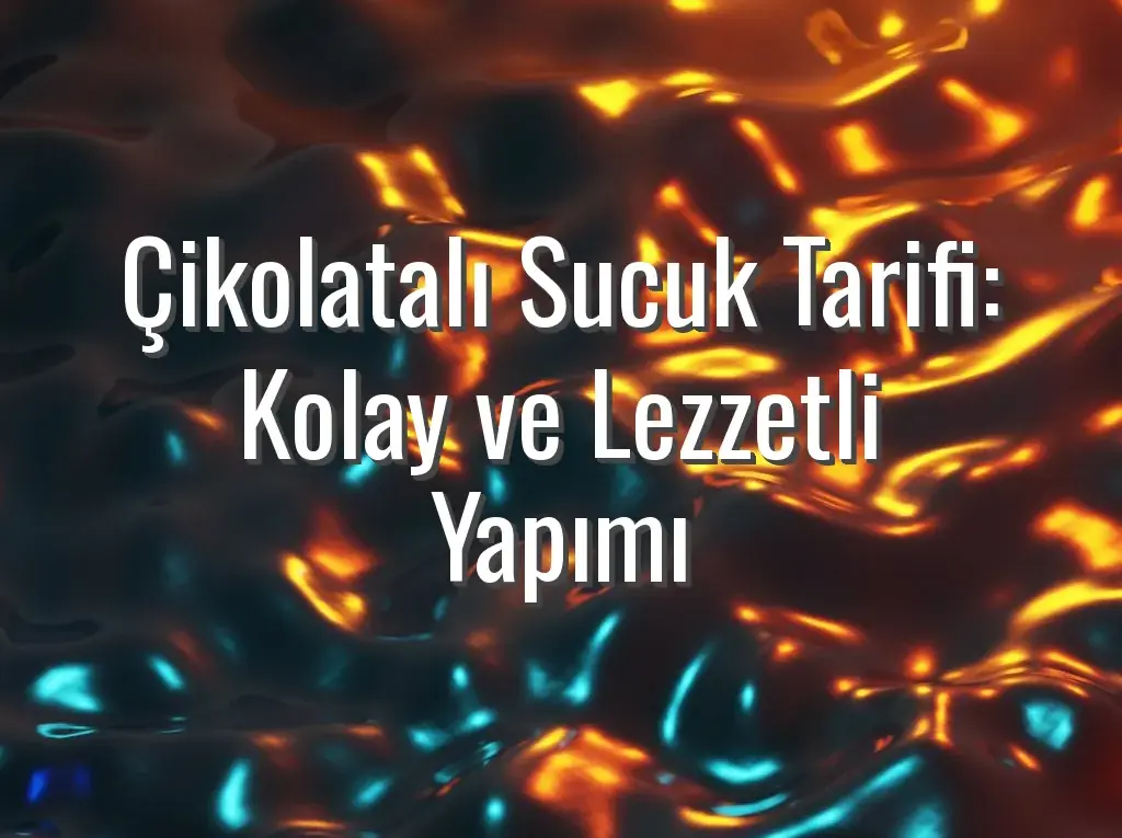 Çikolatalı Sucuk Tarifi: Kolay ve Lezzetli Yapımı