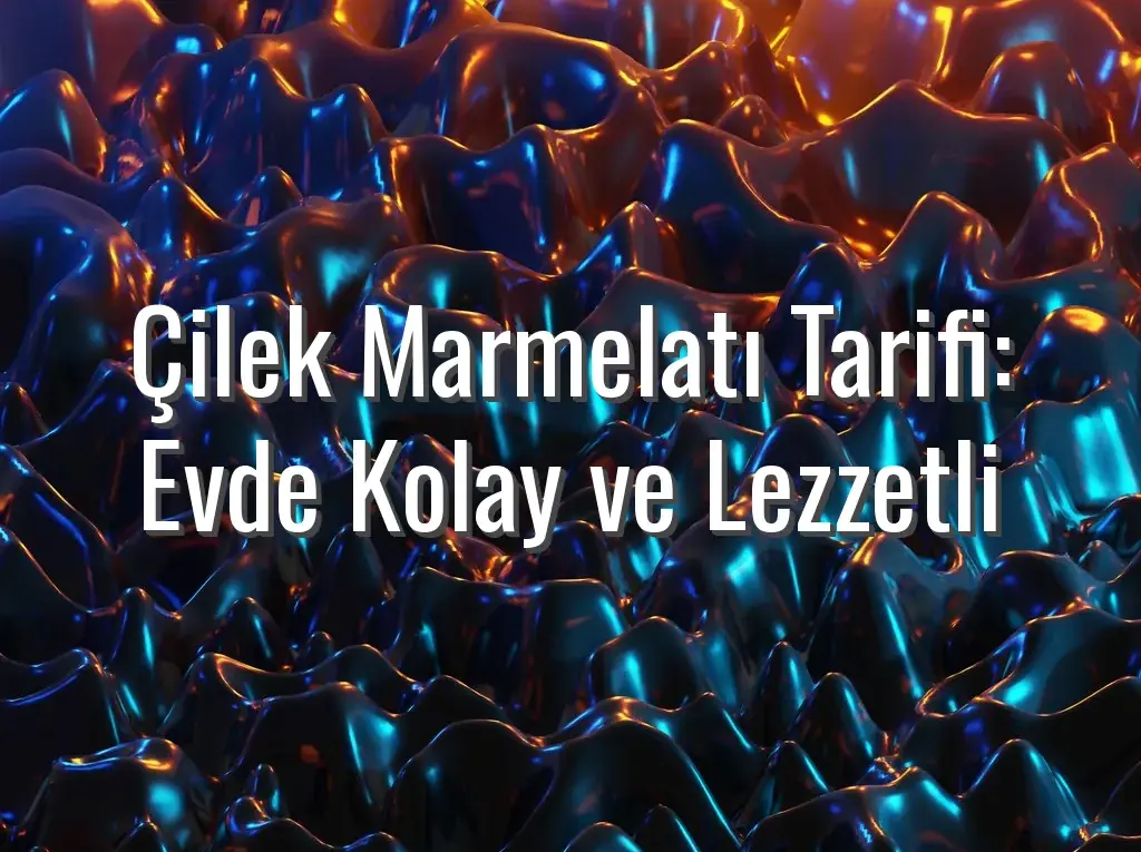 Çilek Marmelatı Tarifi: Evde Kolay ve Lezzetli