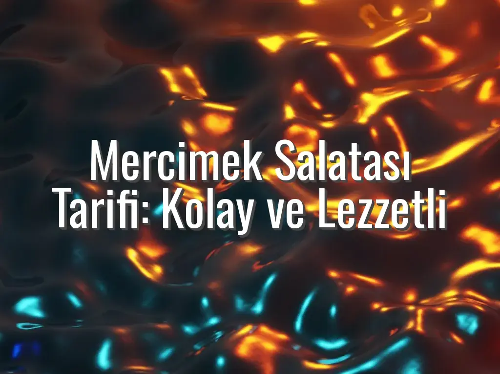 Mercimek Salatası Tarifi: Kolay ve Lezzetli