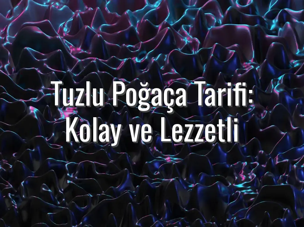 Tuzlu Poğaça Tarifi: Kolay ve Lezzetli