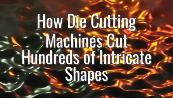 How Die Cutting Machines Cut Hundreds of Intricate Shapes