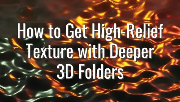 How to Get High-Relief Texture with Deeper 3D Folders