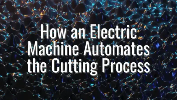 How an Electric Machine Automates the Cutting Process