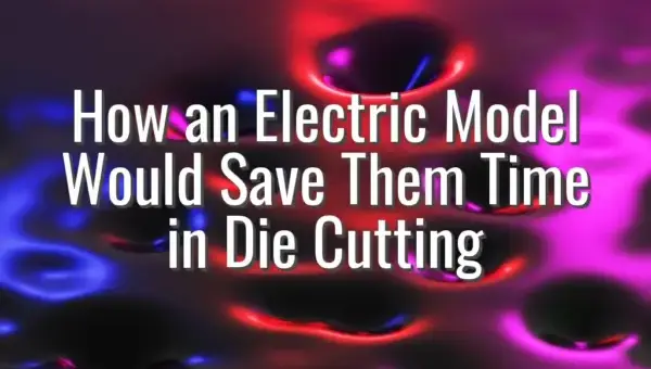 How an Electric Model Would Save Them Time in Die Cutting
