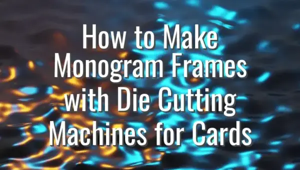 How to Make Monogram Frames with Die Cutting Machines for Cards