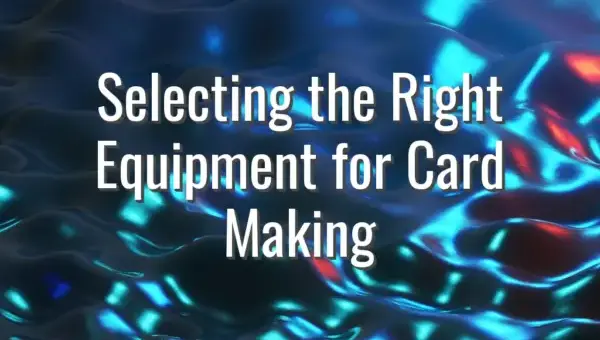 Selecting the Right Equipment for Card Making