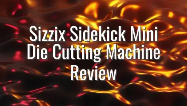 Sizzix Sidekick Mini Die Cutting Machine Review