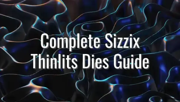 Complete Sizzix Thinlits Dies Guide