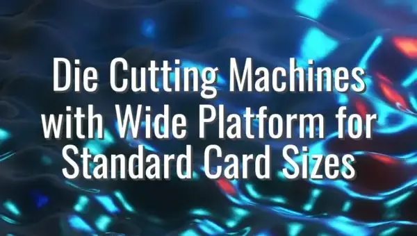 Die Cutting Machines with Wide Platform for Standard Card Sizes