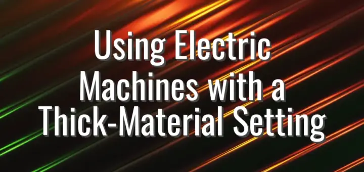 Using Electric Machines with a Thick-Material Setting