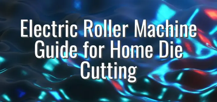 Electric Roller Machine Guide for Home Die Cutting