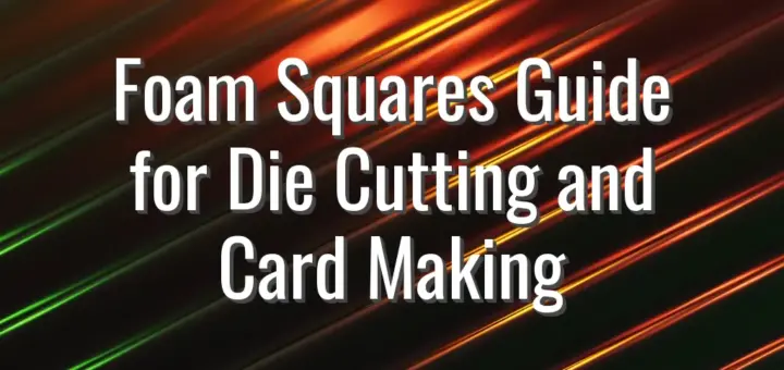 Foam Squares Guide for Die Cutting and Card Making