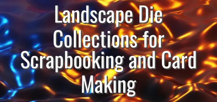 Landscape Die Collections for Scrapbooking and Card Making
