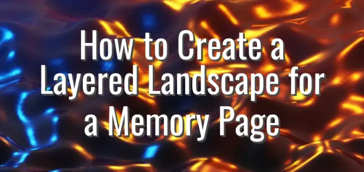 How to Create a Layered Landscape for a Memory Page