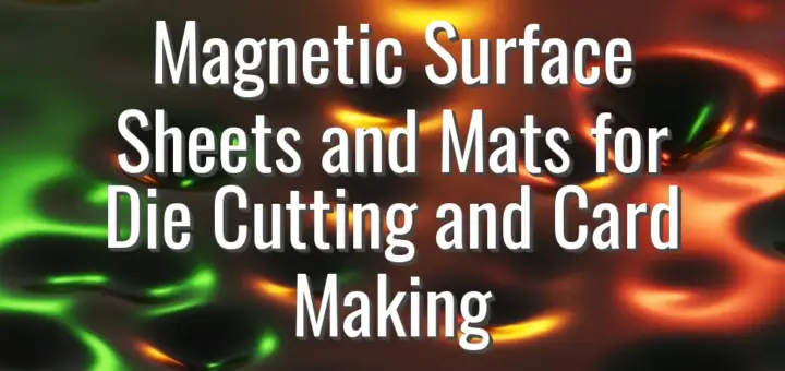 Magnetic Surface Sheets and Mats for Die Cutting and Card Making