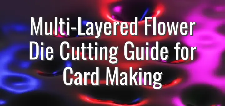 Multi-Layered Flower Die Cutting Guide for Card Making