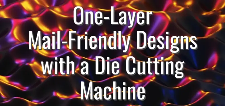 One-Layer Mail-Friendly Designs with a Die Cutting Machine