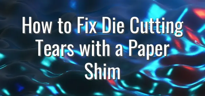 How to Fix Die Cutting Tears with a Paper Shim