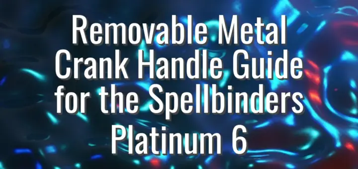 Removable Metal Crank Handle Guide for the Spellbinders Platinum 6