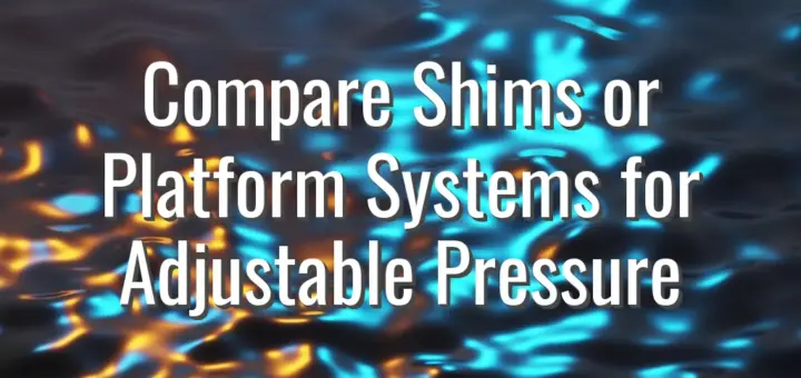 Compare Shims or Platform Systems for Adjustable Pressure