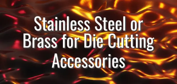 Stainless Steel or Brass for Die Cutting Accessories