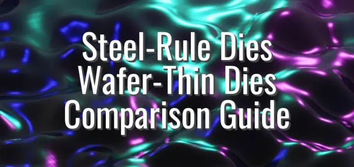 Steel-Rule Dies Wafer-Thin Dies Comparison Guide