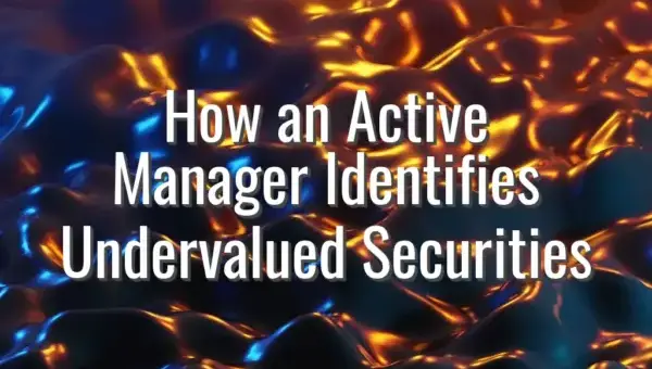 How an Active Manager Identifies Undervalued Securities