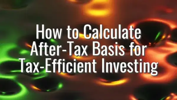 How to Calculate After-Tax Basis for Tax-Efficient Investing
