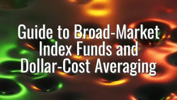 Guide to Broad-Market Index Funds and Dollar-Cost Averaging