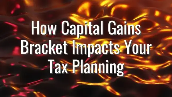 How Capital Gains Bracket Impacts Your Tax Planning