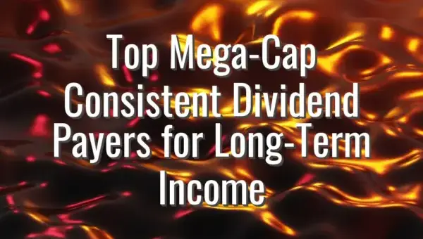 Top Mega-Cap Consistent Dividend Payers for Long-Term Income