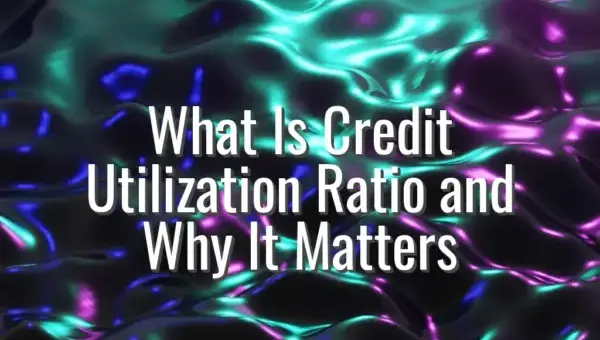 What Is Credit Utilization Ratio and Why It Matters