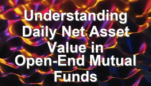 Understanding Daily Net Asset Value in Open-End Mutual Funds