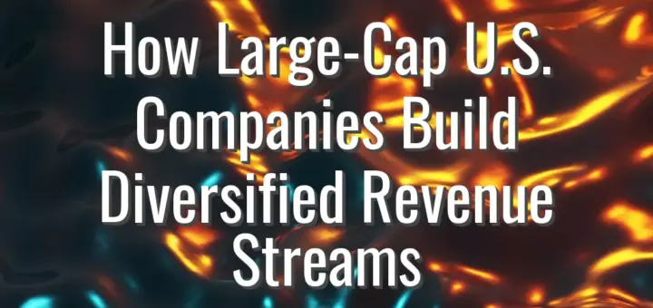 How Large-Cap U.S. Companies Build Diversified Revenue Streams