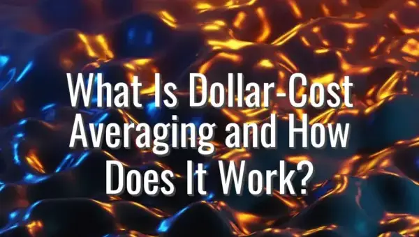 What Is Dollar-Cost Averaging and How Does It Work?
