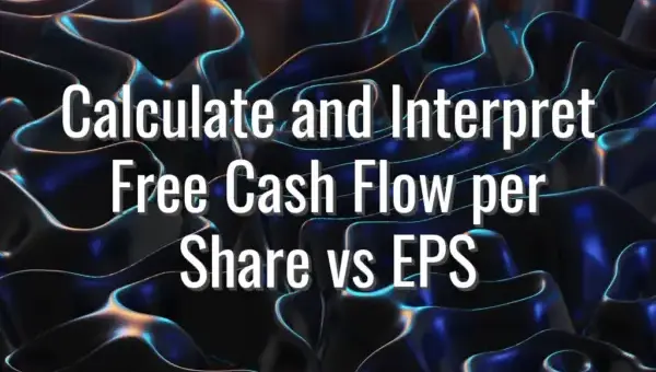 Calculate and Interpret Free Cash Flow per Share vs EPS