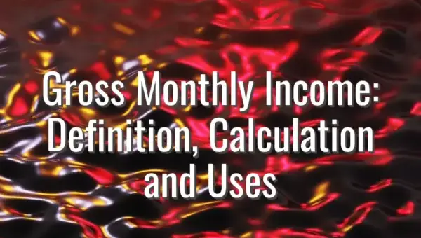 Gross Monthly Income: Definition, Calculation and Uses