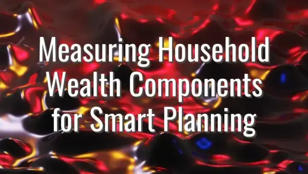 Measuring Household Wealth Components for Smart Planning