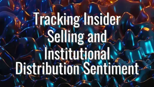 Tracking Insider Selling and Institutional Distribution Sentiment