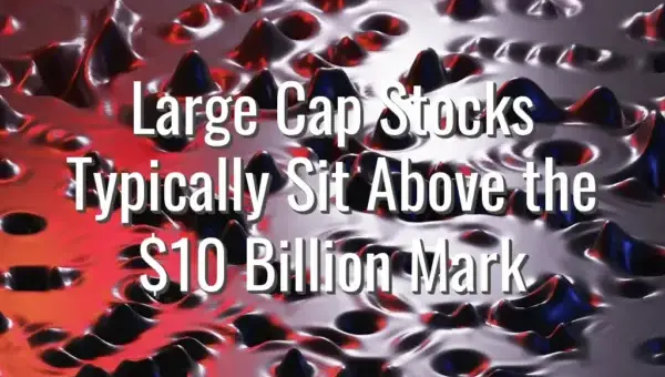 Large Cap Stocks Typically Sit Above the $10 Billion Mark