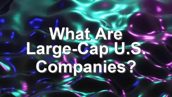 What Are Large-Cap U.S. Companies?