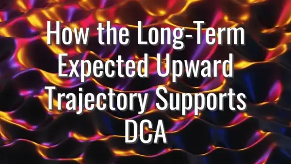 How the Long-Term Expected Upward Trajectory Supports DCA