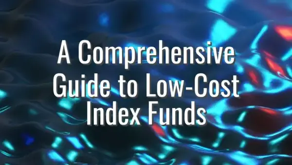 A Comprehensive Guide to Low-Cost Index Funds