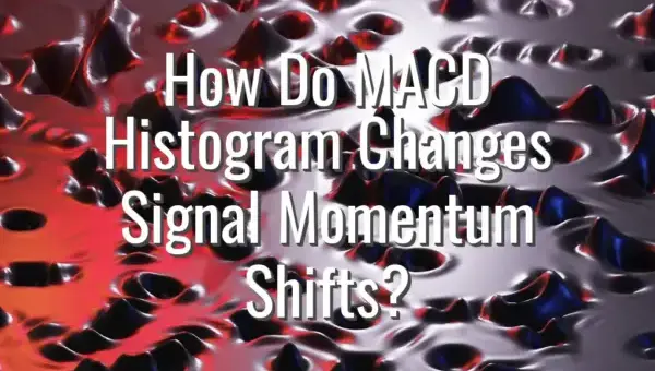 How Do MACD Histogram Changes Signal Momentum Shifts?