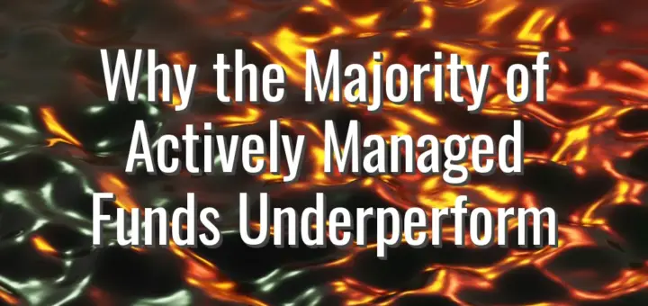 Why the Majority of Actively Managed Funds Underperform
