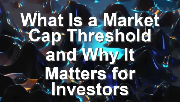 What Is a Market Cap Threshold and Why It Matters for Investors