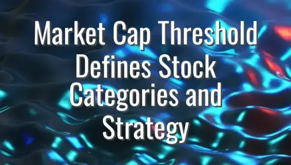 Market Cap Threshold Defines Stock Categories and Strategy