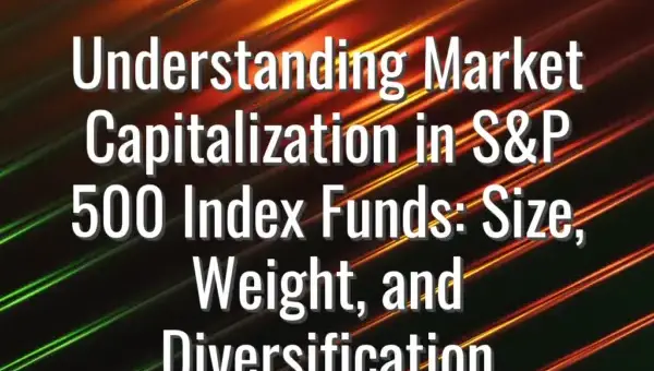 Understanding Market Capitalization in S&P 500 Index Funds: Size, Weight, and Diversification